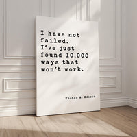 I have not failed. I've just found 10,000 ways that won't work. • Thomas A. Edison Quote • Canvas Art Print • Inspirational • Entrepreneur