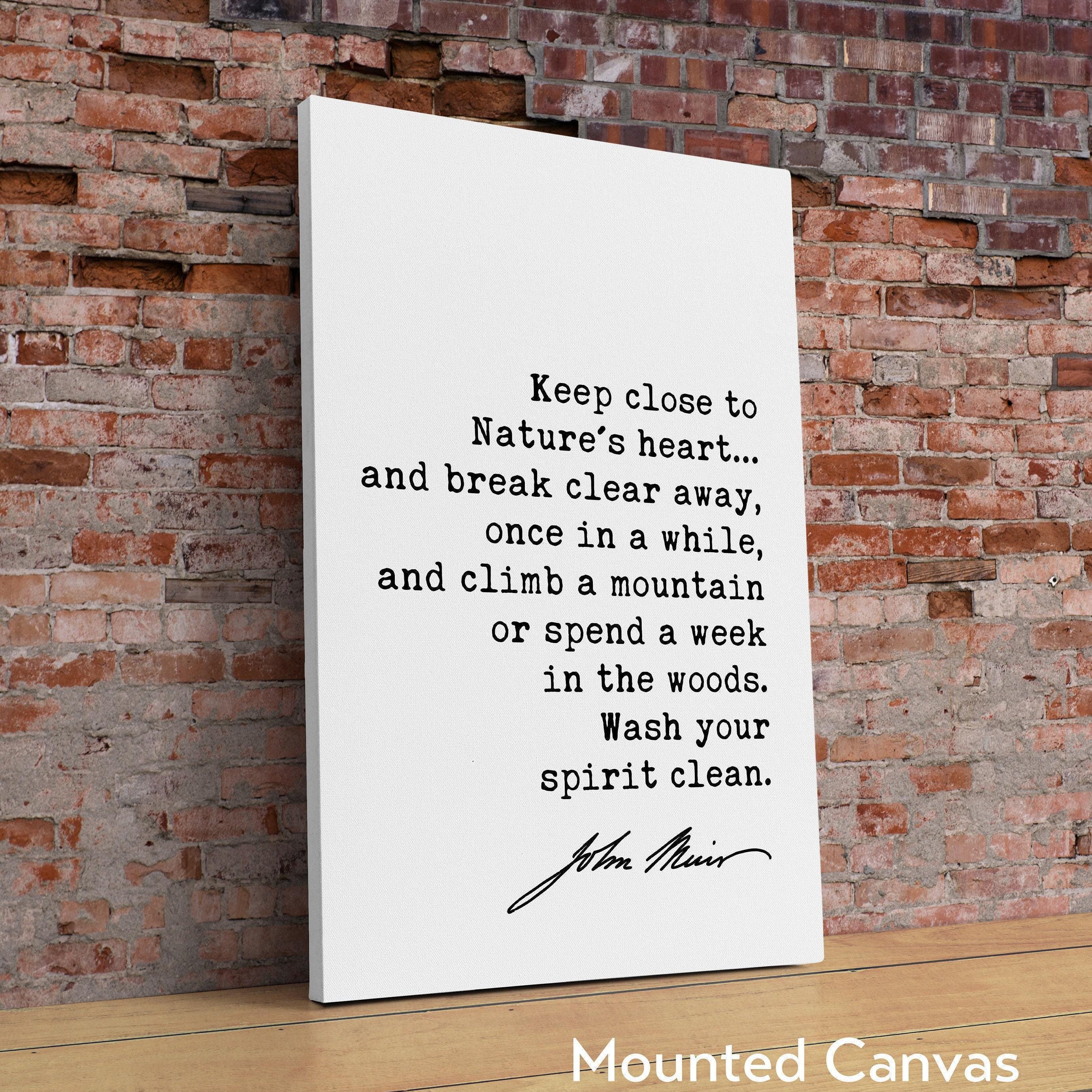 John Muir Quote,  Keep close to Nature's heart .. climb a mountain or spend a week in the woods. Art Print - Nature Lover - Environmentalist