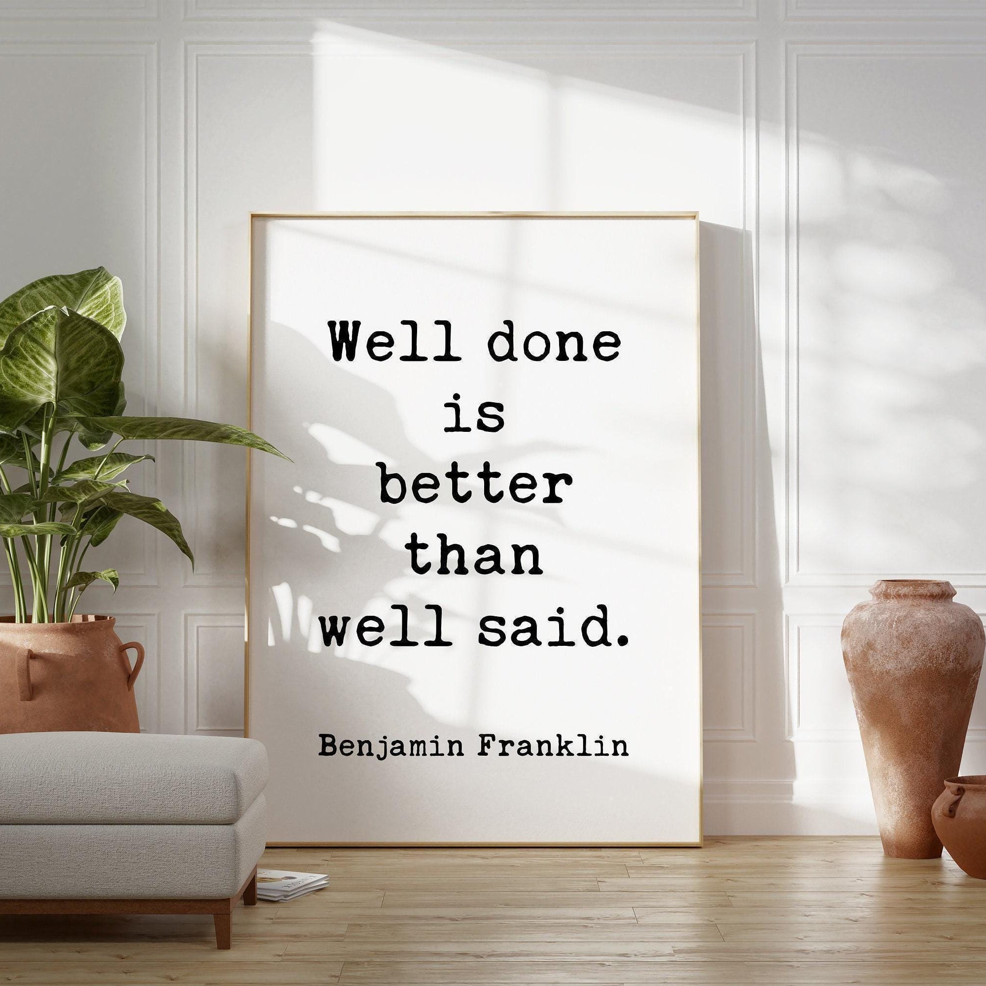 Well done is better than well said. - Benjamin Franklin Quote - Typography Art Print - Inspirational - Graduation - Entrepreneur