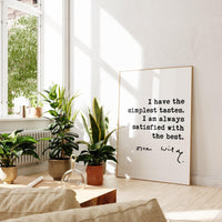 I have the simplest tastes. I am always satisfied with the best. Oscar Wilde Quote Typography Art Print