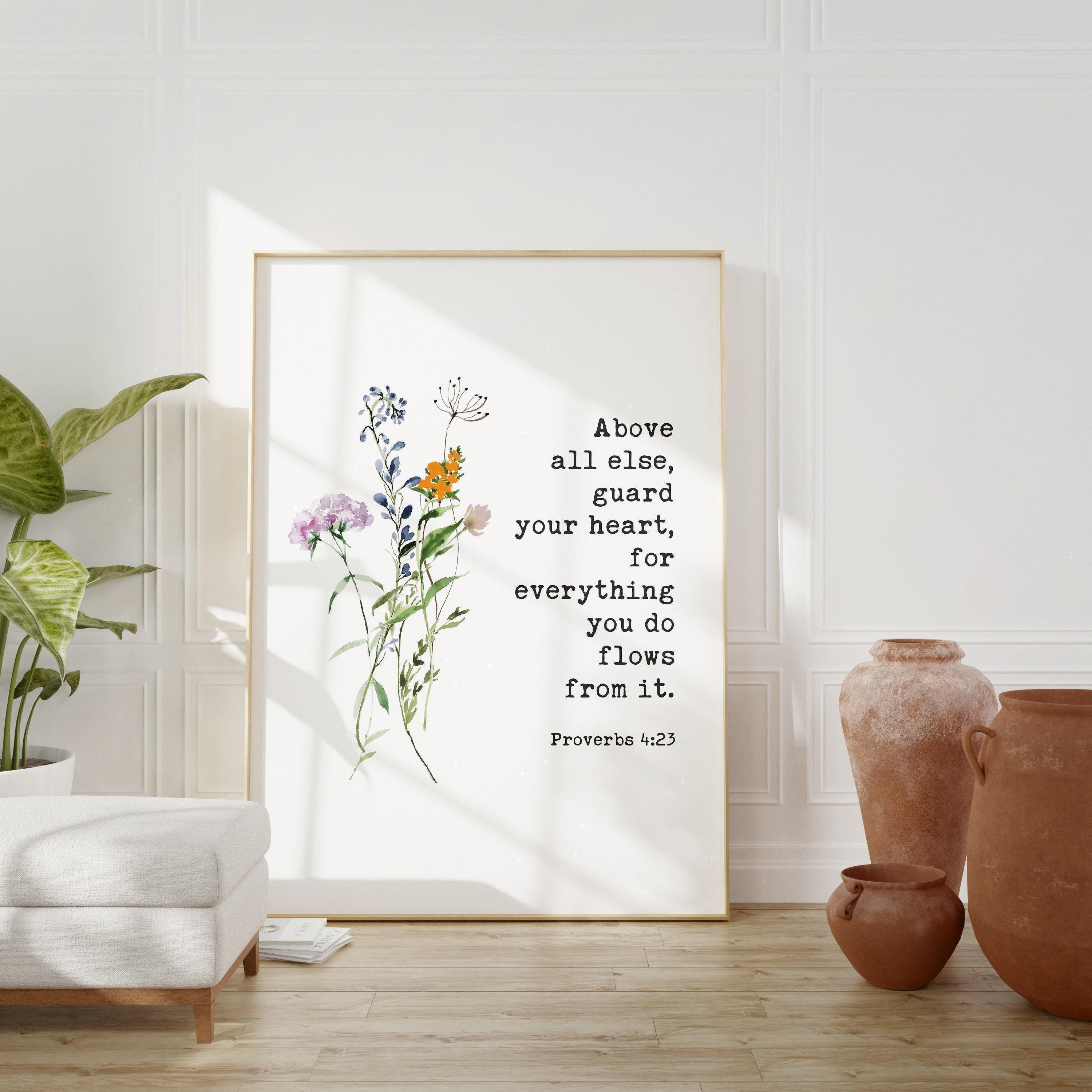 Proverbs 4:23,  Above all else, guard your heart, for everything you do flows from it. Typography Art Print with Wildflowers