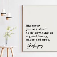 Charles Spurgeon Quote,  Whenever you are about to do anything in a great hurry, pause and pray. Art Print - Religious - Spiritual