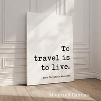 To Travel Is To Live,  Hans Christian Andersen Quote,  Typography Art Print
