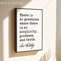 There is no greatness where there is no simplicity, goodness, and truth.,  Leo Tolstoy Quote,  Typography Art Print