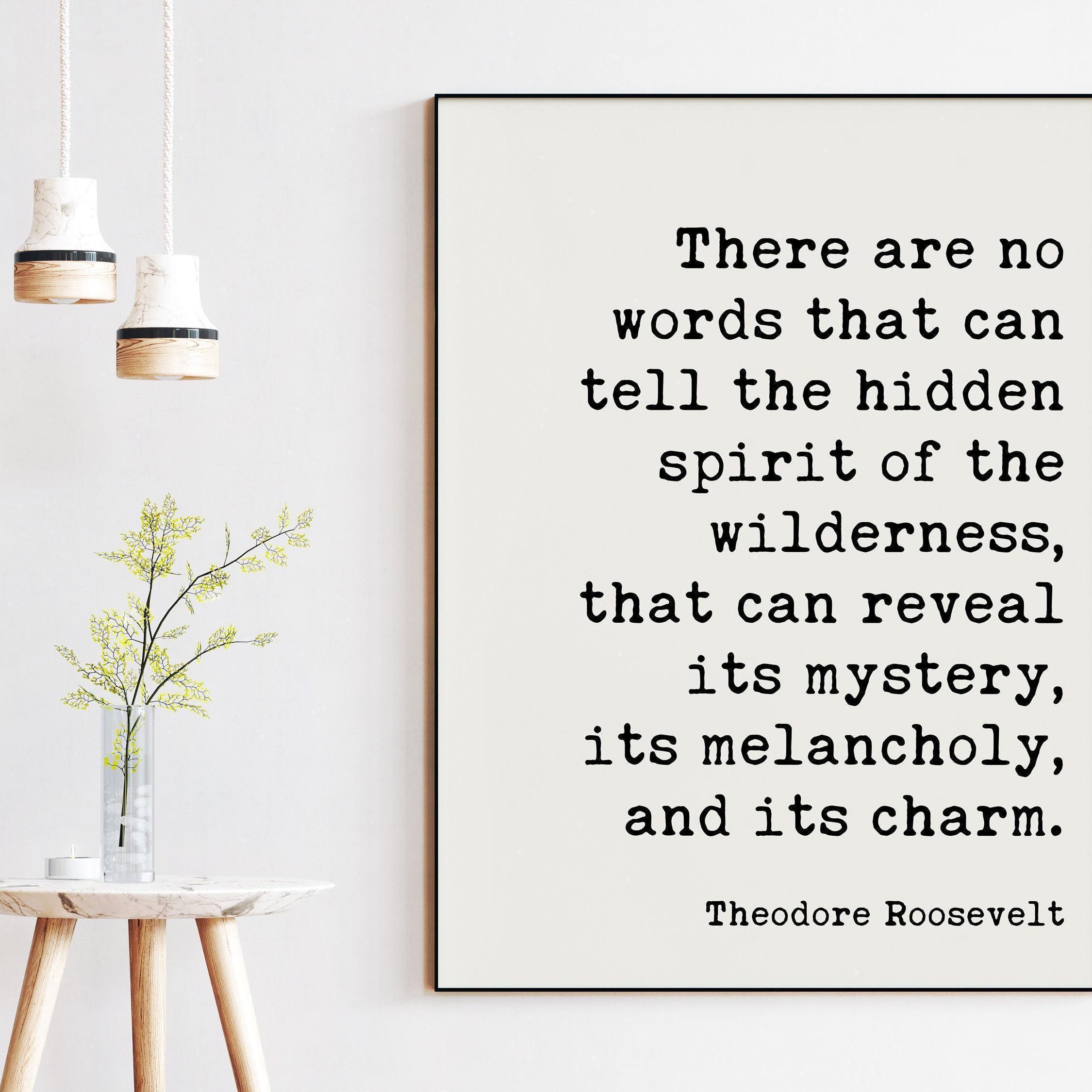 Theodore Roosevelt Quote - There are no words that can tell the hidden spirit of the wilderness. Art Print - Nature Lover - Environmentalist