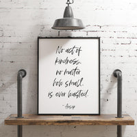 No act of kindness, no matter how small, is ever wasted.,  Aesop Quote,  Typography Art Print