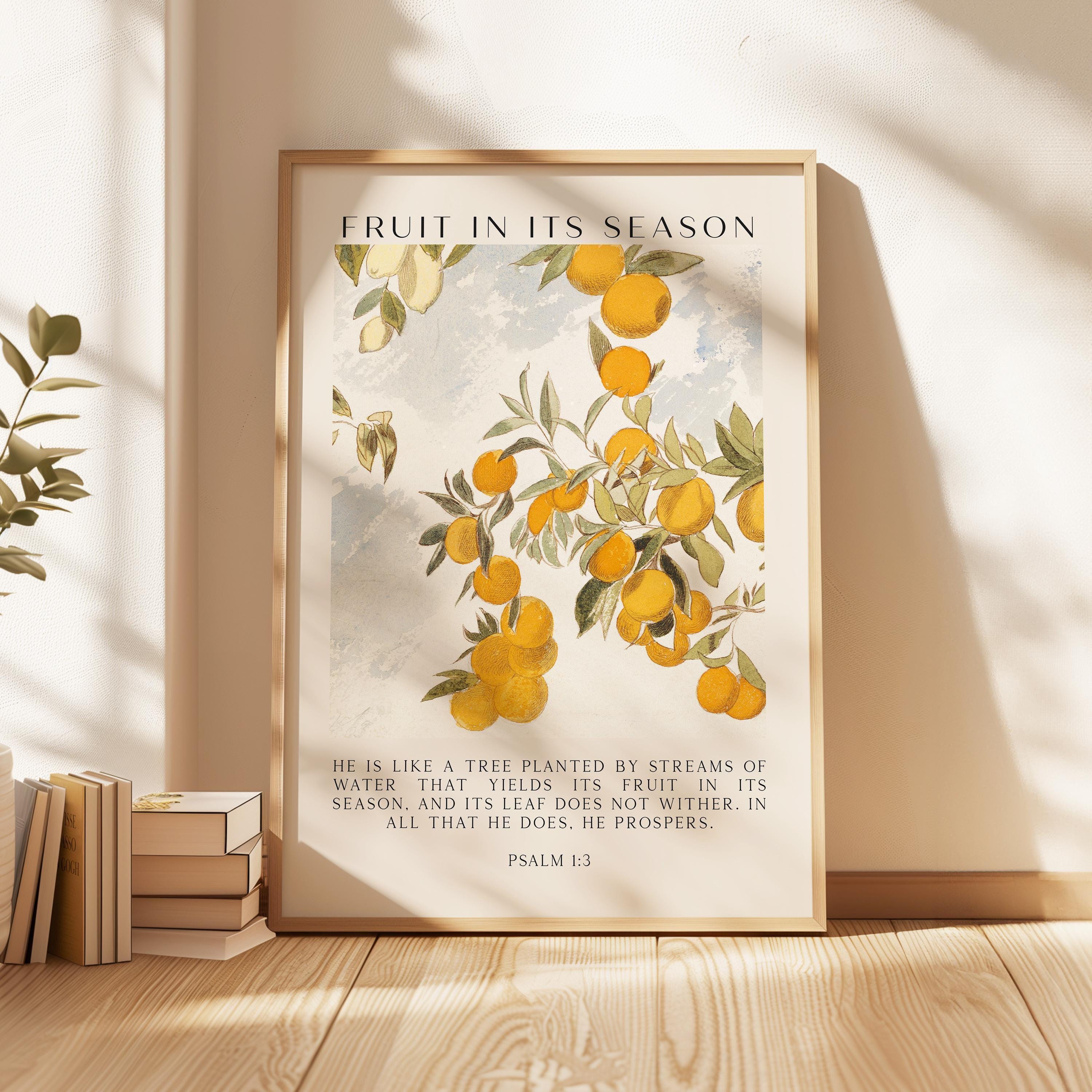 Fruit in Its Season,   He is like a tree planted by streams of water that yields its fruit in its season... Psalm 1:3,  Typography Art Print
