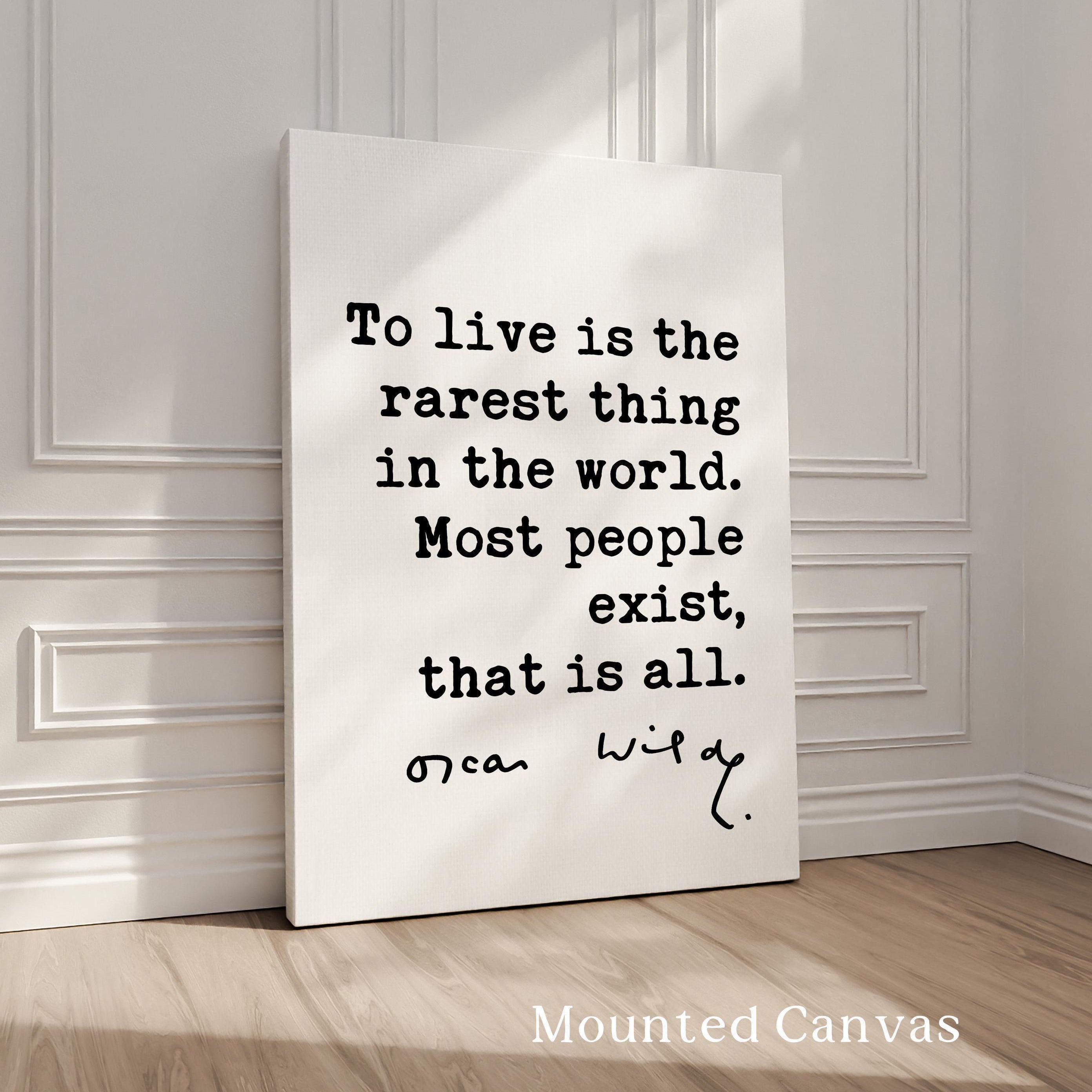 To live is the rarest thing in the world. Most people exist, that is all. • Oscar Wilde Quote • Typography Art Print