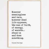 Vincent Van Gogh Quote,  However meaningless and vain, however dead life appears, the man of faith... Typography Wall Art Print