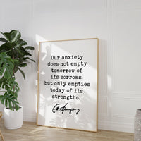 Charles Spurgeon Quote Our anxiety does not empty tomorrow of its sorrows, but only empties today of its strengths. Typography Art Print