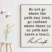 Ralph Waldo Emerson Quote,  Do not go where the path may lead, go instead where there is no path and leave a trail. Art Print - (1841)