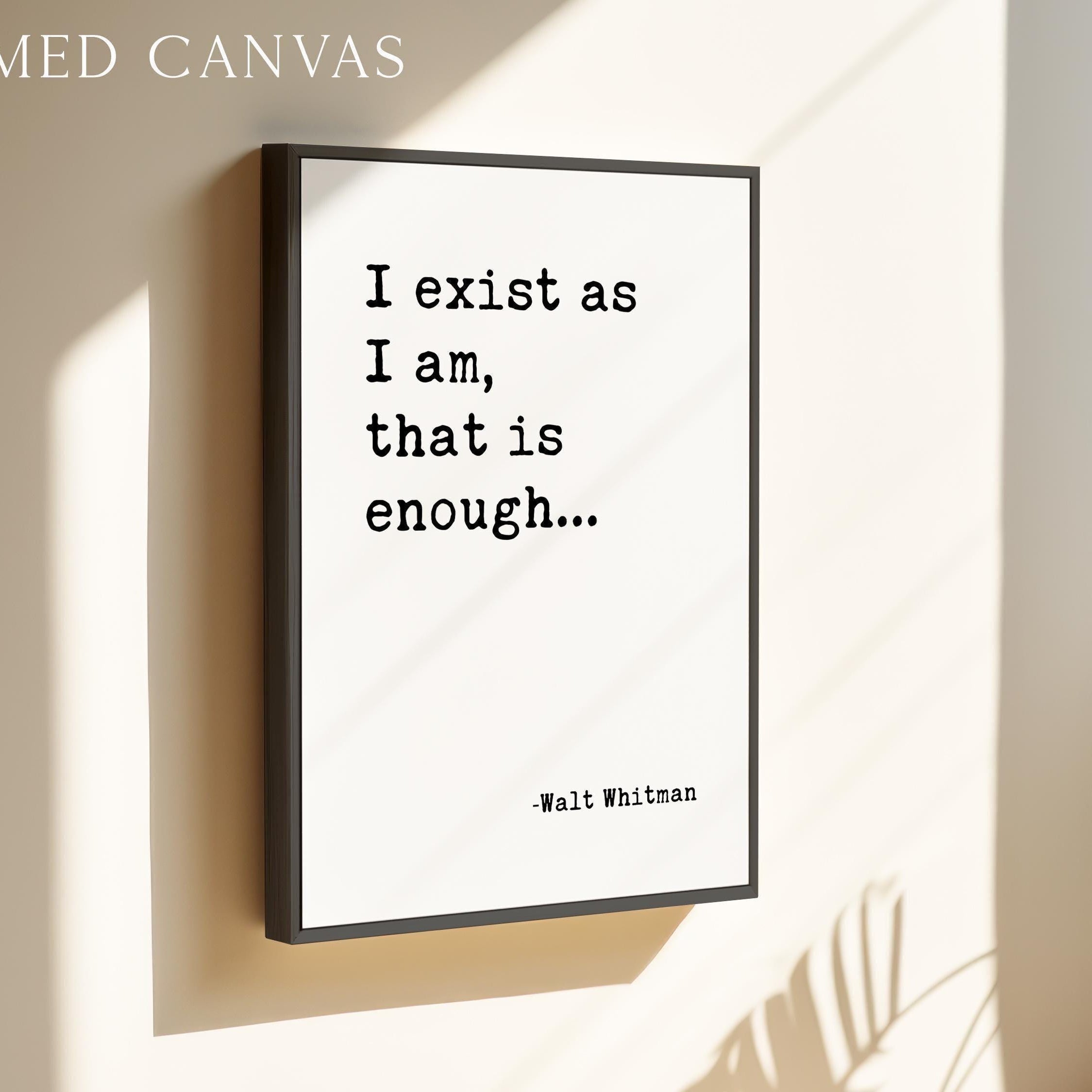 I exist as I am, that is enough.,  Walt Whitman Quote,  Typography Art Print (1855)