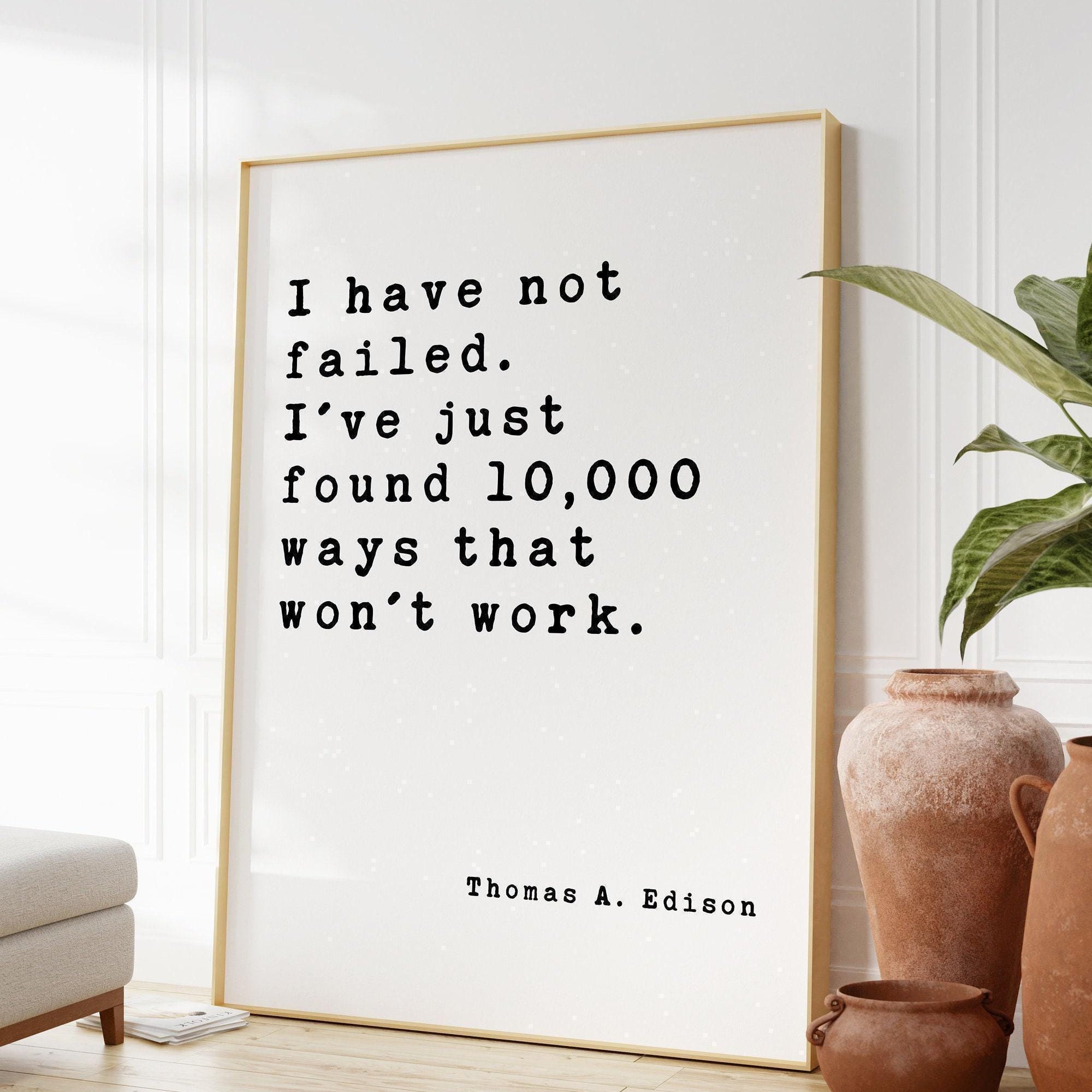 Thomas A. Edison Quote,  I have not failed. I've just found 10,000 ways that won't work. Art Print - Inspirational - Entrepreneur