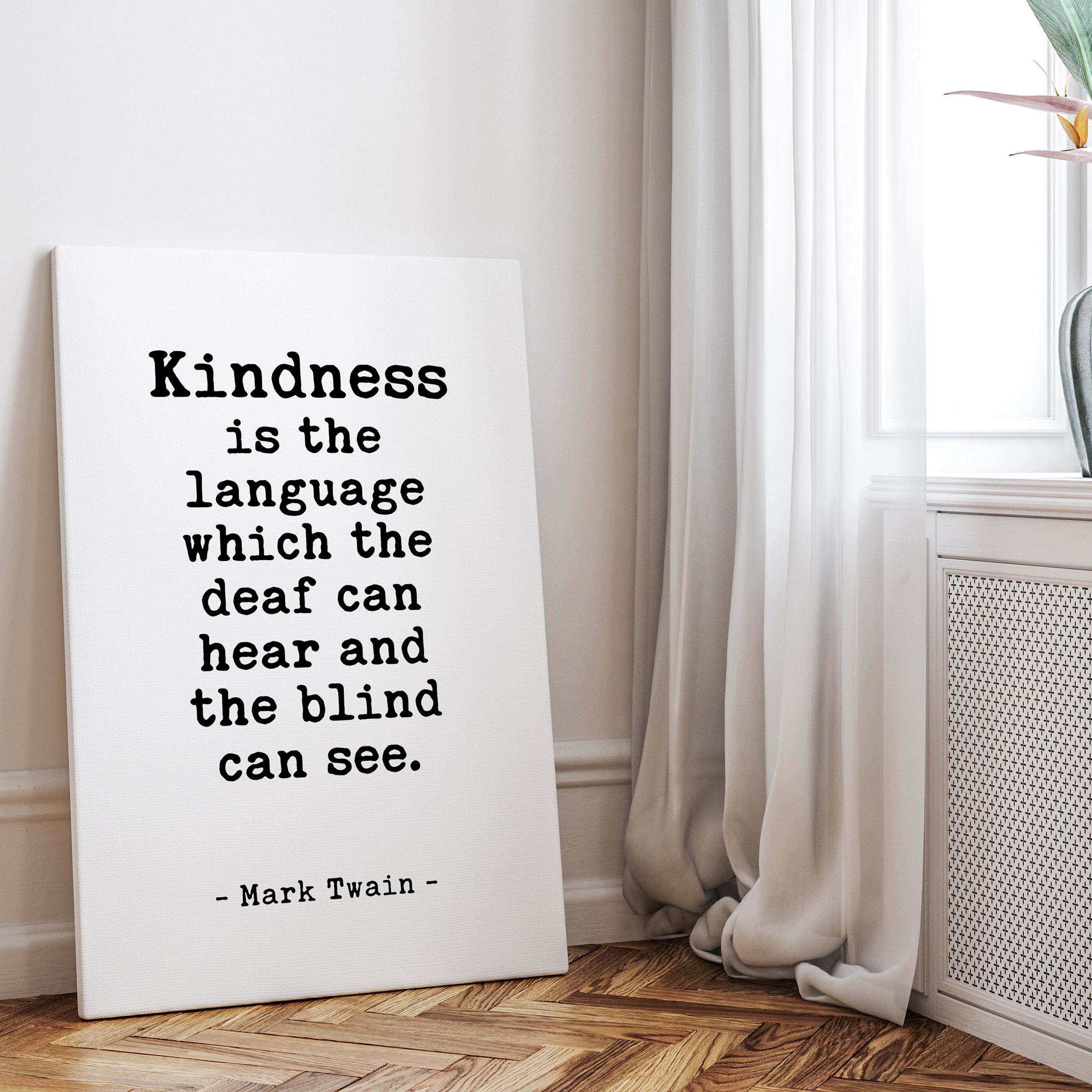 Kindness is the language which the deaf can hear and the blind can see.,  Mark Twain Quote Low Profile Mounted Canvas Typography Art Print