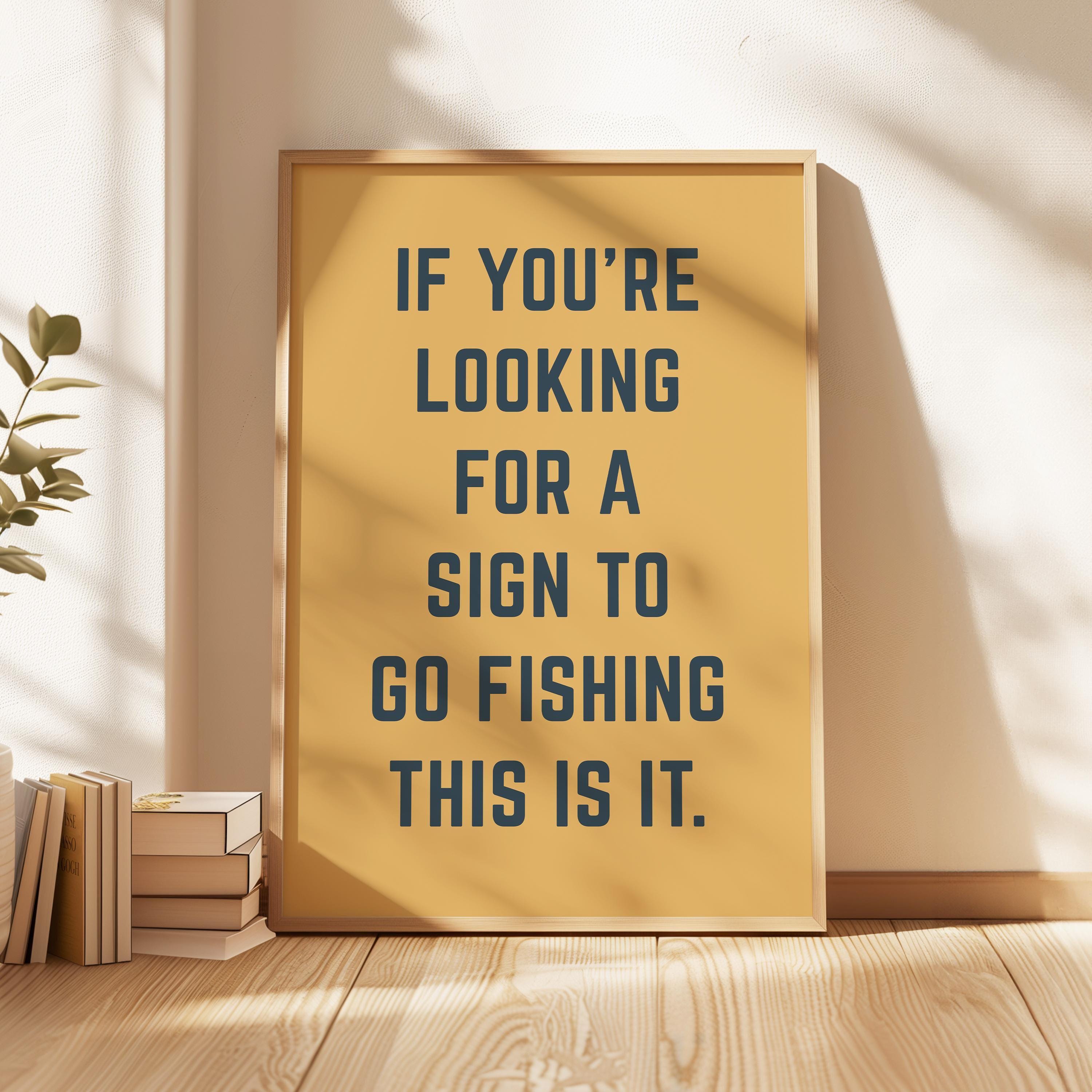 Fishing Wall Art, If You’re Looking for a Sign to Go Fishing This Is It, Funny Fishing Print, Fisherman Gift, Lake House Decor