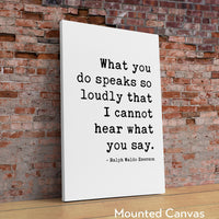 Ralph Waldo Emerson Quote,  What you do speaks so loudly that I cannot hear what you say. - Typography Art Print - Inspiring - (1875)