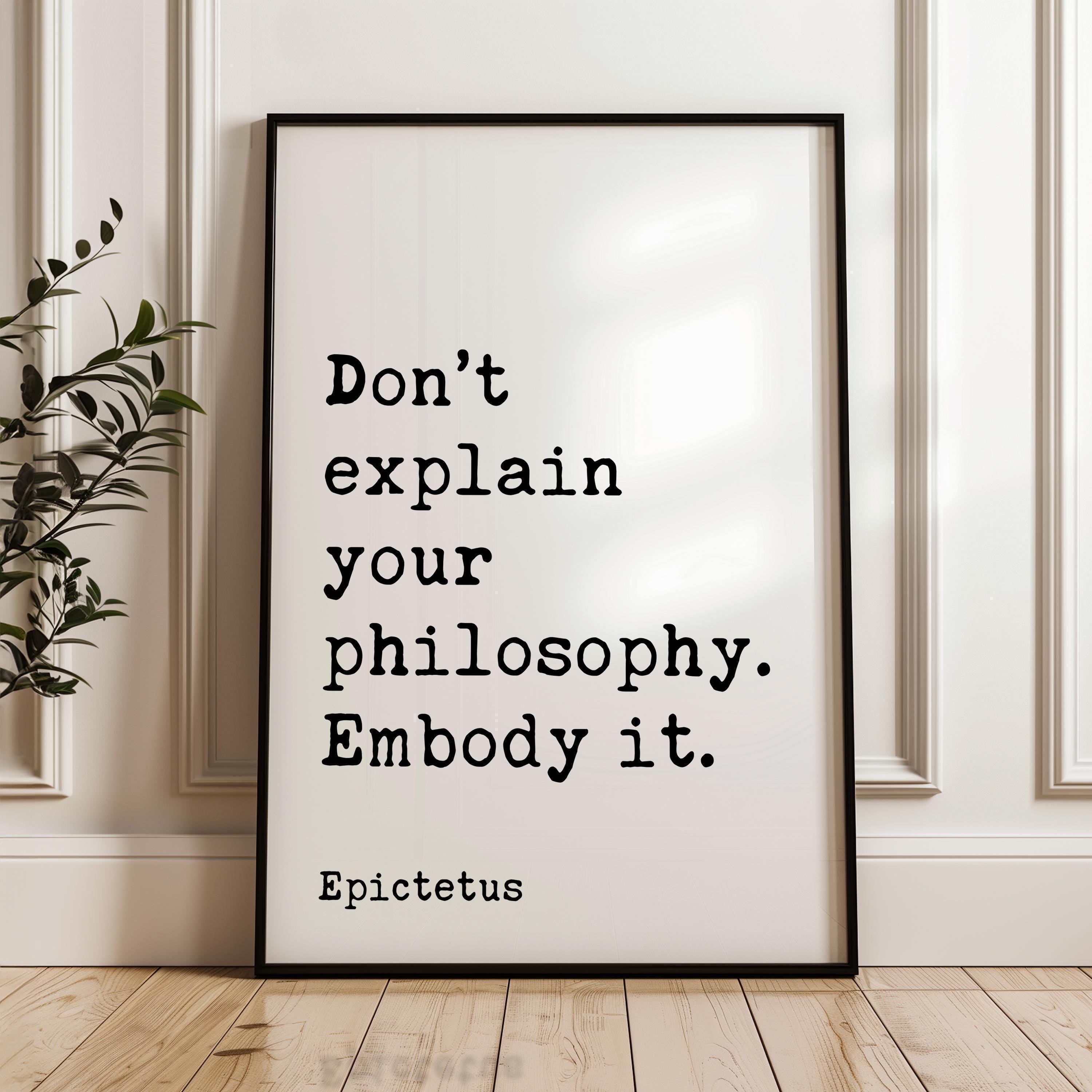 Don’t explain your philosophy. Embody it.,  Epictetus Quote Typography Art Print,  Inspirational,  Personal Growth,  Wisdom