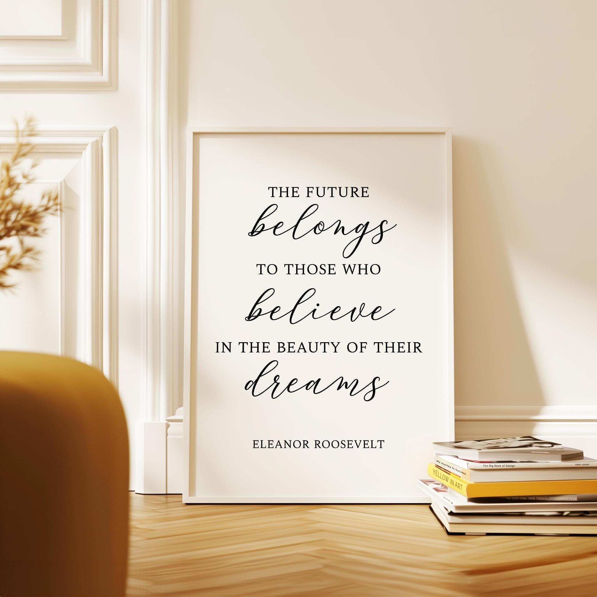 The future belongs to those who believe in the beauty of their dreams.  Eleanor Roosevelt Quote • Typography Art Print • Inspiration