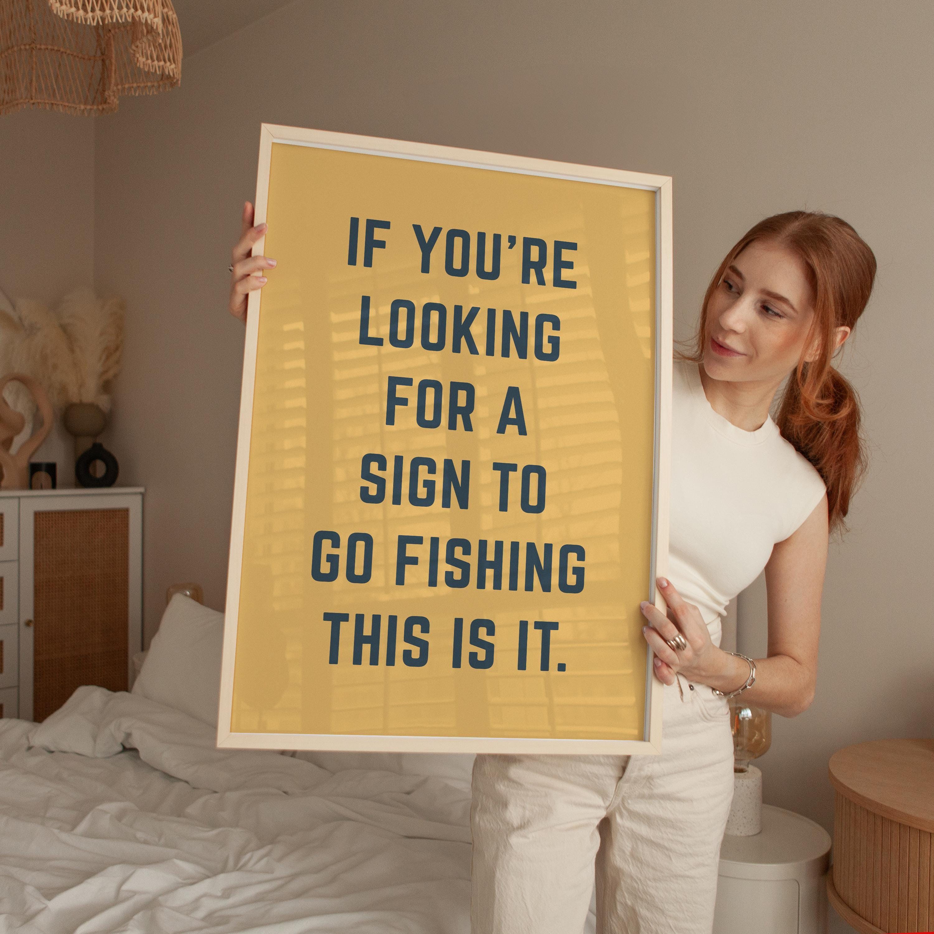 Fishing Wall Art, If You’re Looking for a Sign to Go Fishing This Is It, Funny Fishing Print, Fisherman Gift, Lake House Decor
