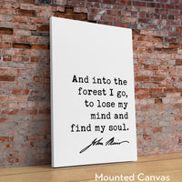 And into the forest I go, to lose my mind and find my soul. John Muir Quote Typography Art Print,  Nature Lover