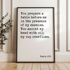 Psalm 23:5 You prepare a table before me in the presence of my enemies. You anoint my head with oil; my cup overflows. Typography Art Print
