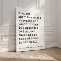 Kindred spirits are not so scarce as I used to think. L.M. Montgomery Quote, Anne of Green Gables Typography Art Print (1908)