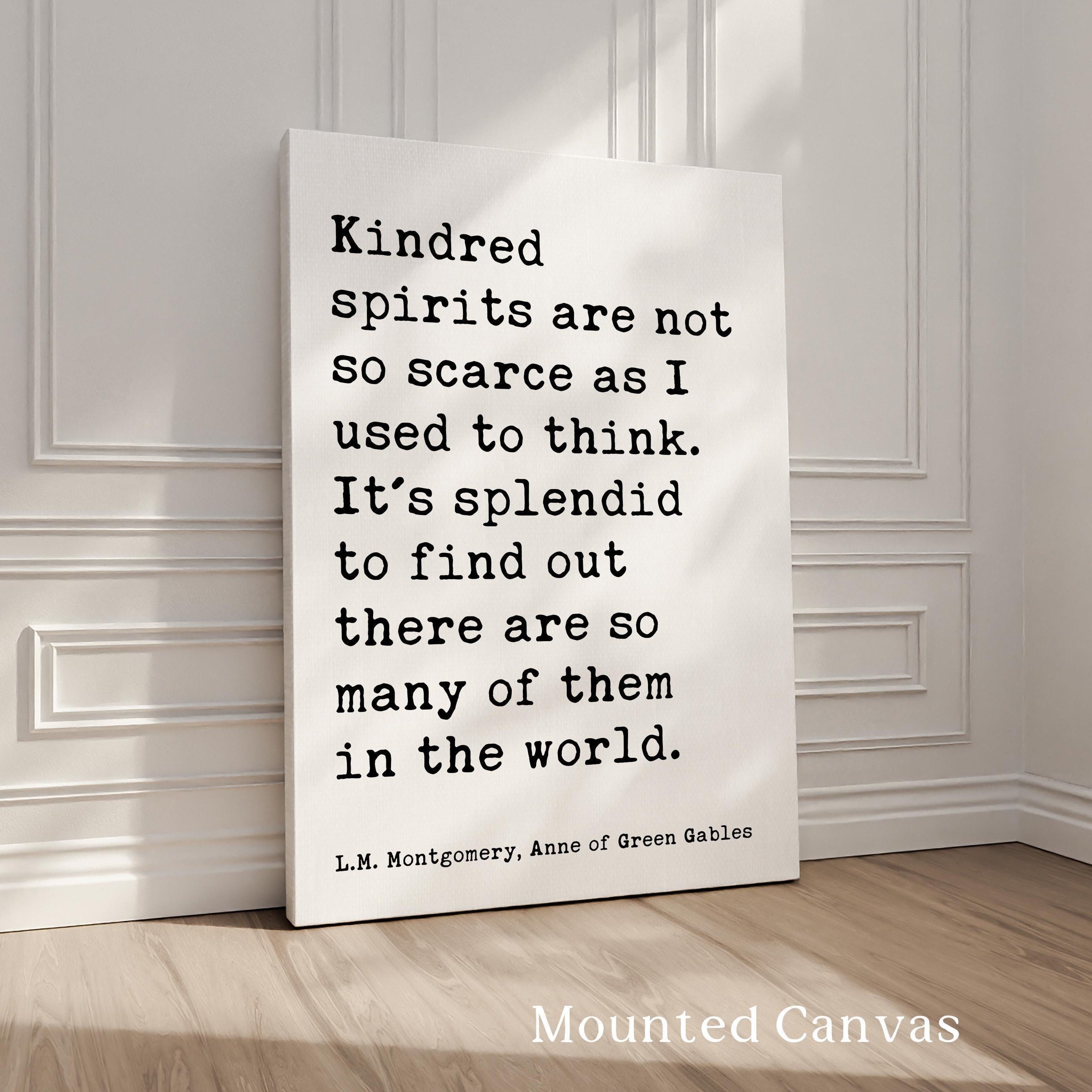 Kindred spirits are not so scarce as I used to think. L.M. Montgomery Quote, Anne of Green Gables Typography Art Print (1908)
