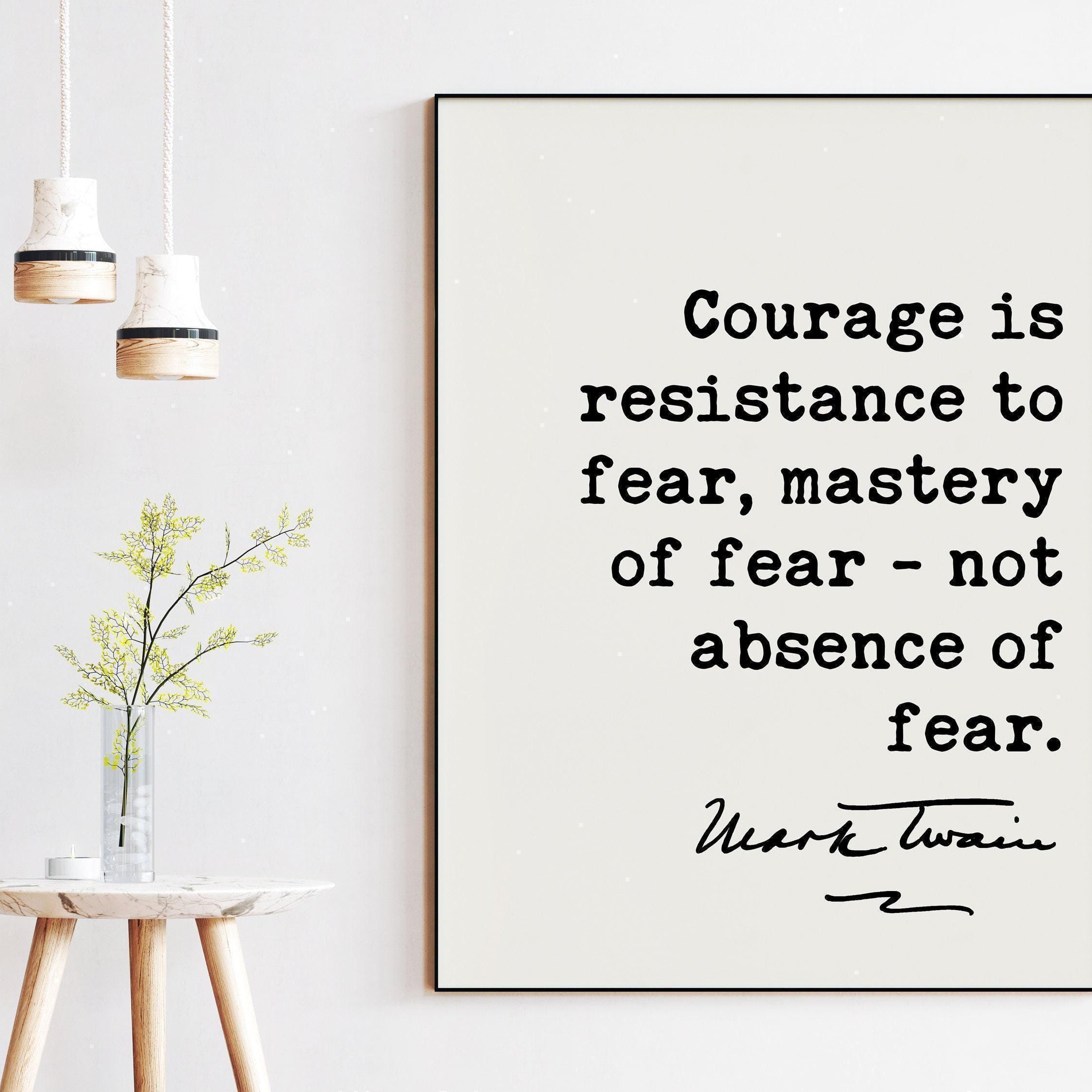 Mark Twain Quote,  Courage is resistance to fear, mastery of fear-not absence of fear. Art Print - Inspirational - Encouragement