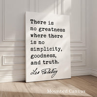 There is no greatness where there is no simplicity, goodness, and truth.,  Leo Tolstoy Quote,  Typography Art Print