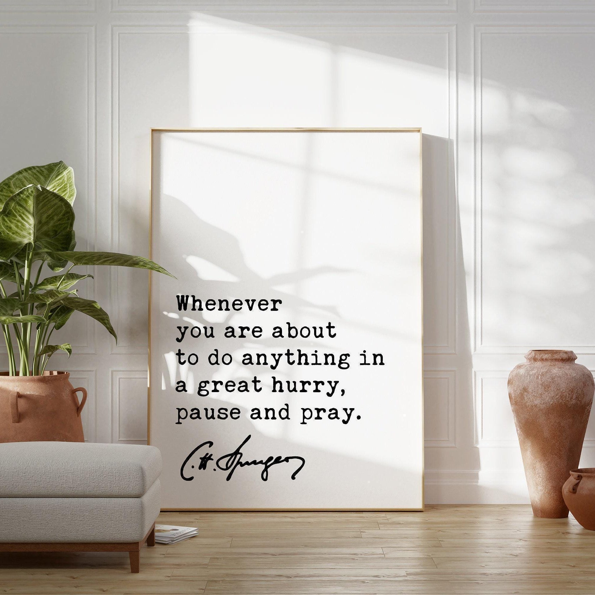 Charles Spurgeon Quote,  Whenever you are about to do anything in a great hurry, pause and pray. Art Print - Religious - Spiritual