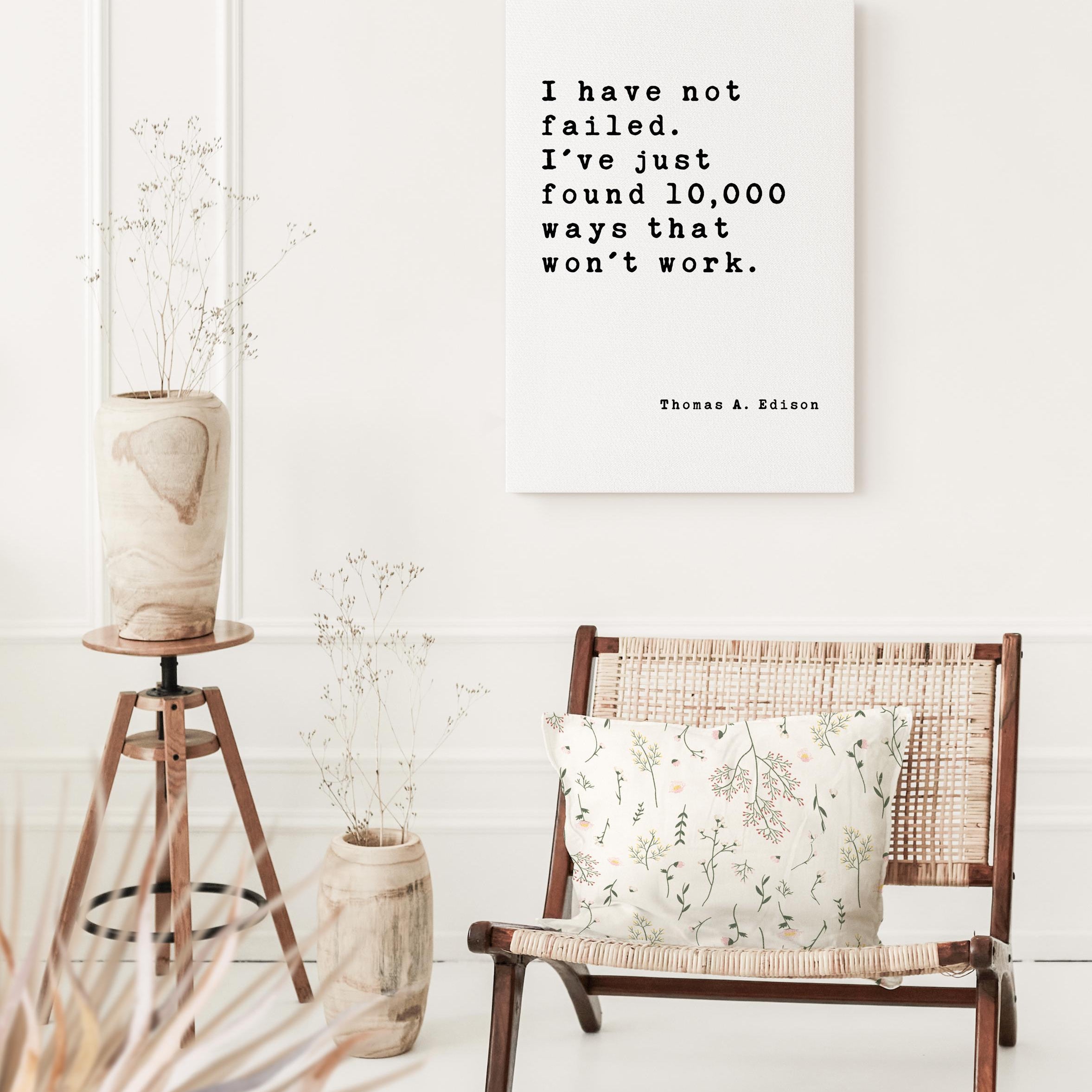 I have not failed. I've just found 10,000 ways that won't work. • Thomas A. Edison Quote • Canvas Art Print • Inspirational • Entrepreneur
