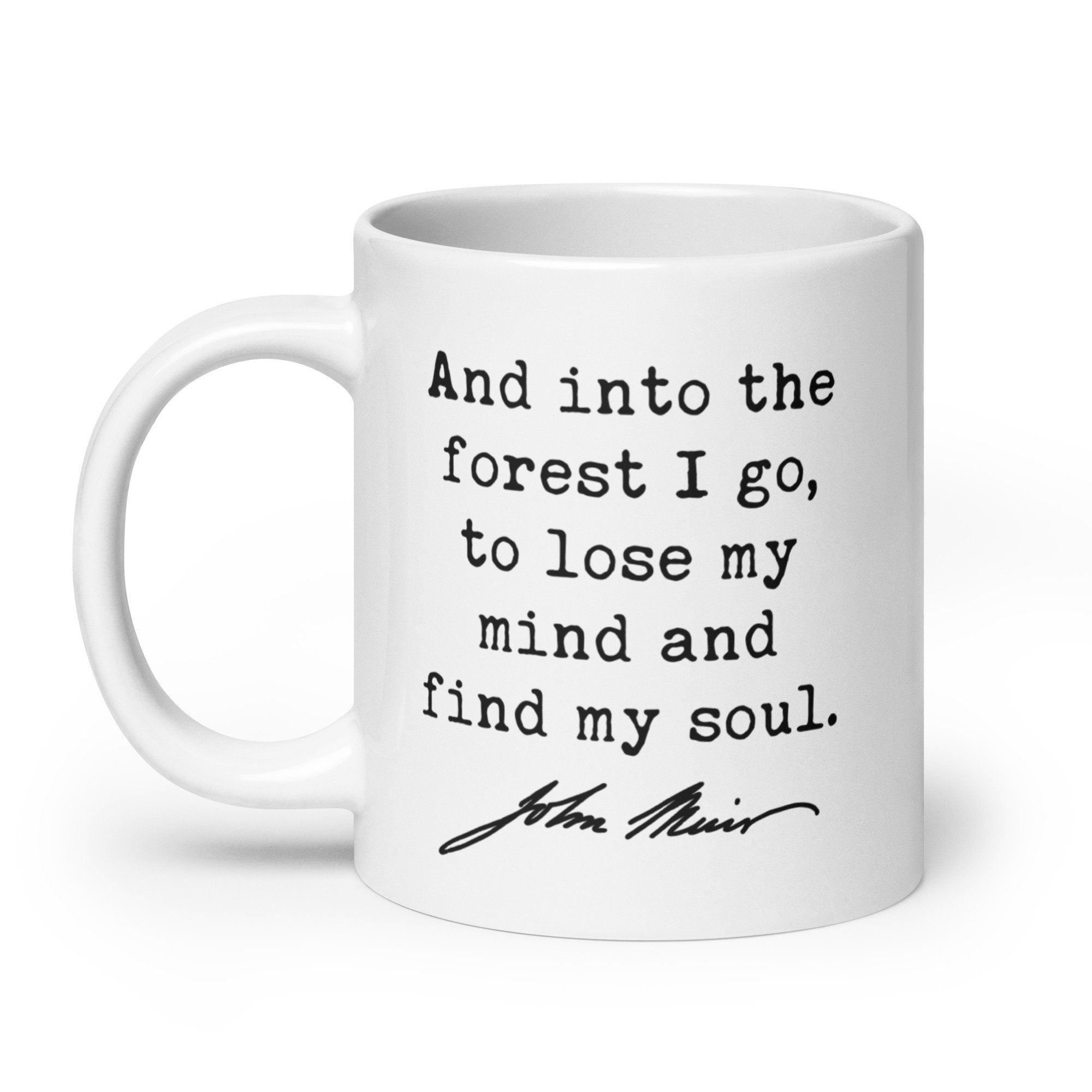 And into the forest I go, to lose my mind and find my soul. John Muir Quote Coffee Tea Mug - Nature Lover - Hike - Explore