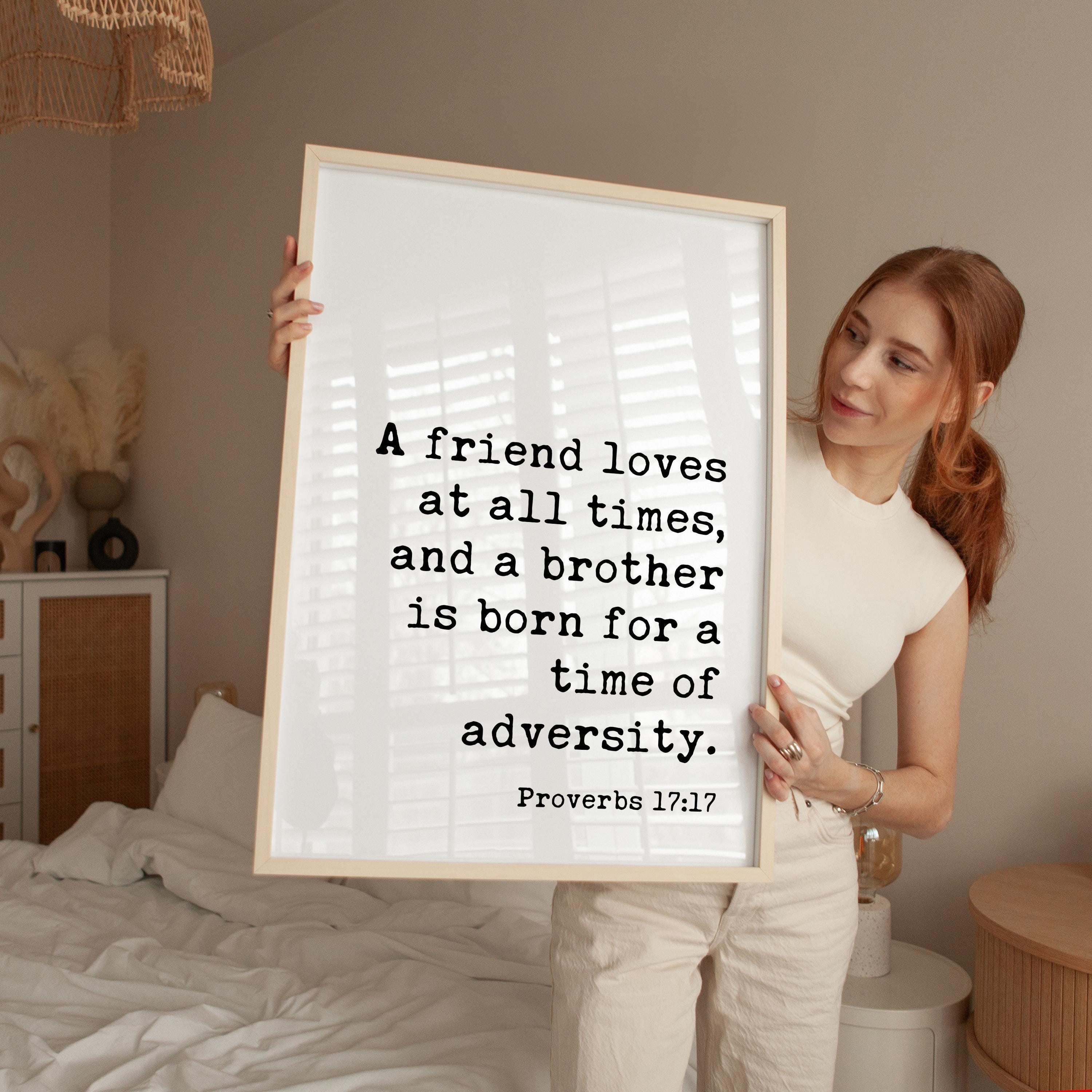 A friend loves at all times, and a brother is born for a time of adversity. Typography Art Print • Proverbs 17:17 • Faith