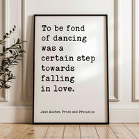 To be fond of dancing was a certain step towards falling in love.,  Jane Austen Quote,  Pride and Prejudice Typography Art Print,  (1813)