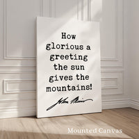 How glorious a greeting the sun gives the mountains!,  John Muir Quote,  Typography Art Print,  Nature Lovers Gift