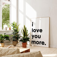 I Love You More Typography Art Print,  Love,  Romance,  Wedding,   Anniversary,  Gift Ideas