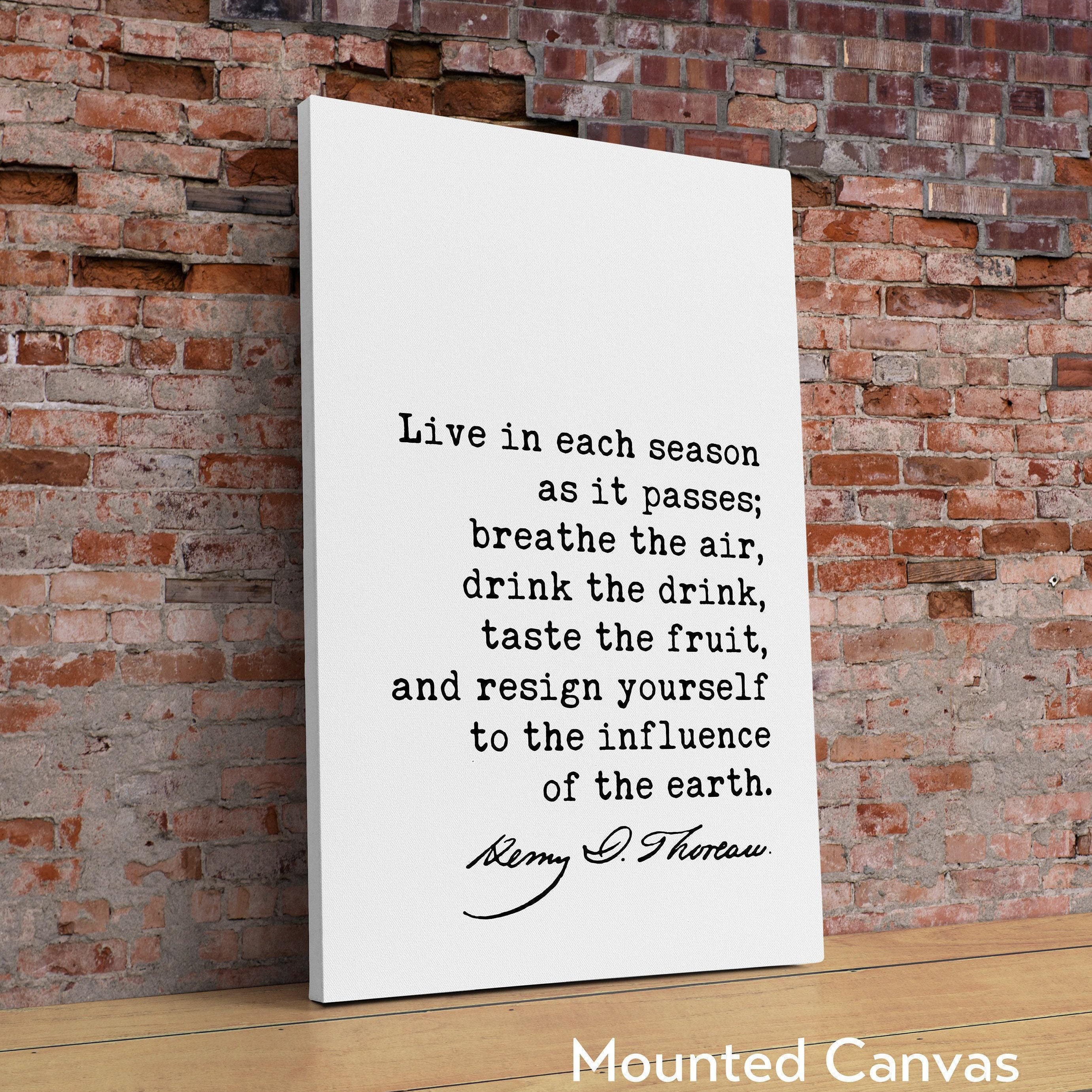 Henry David Thoreau Quote,  Live in each season as it passes; breathe the air ... influence of earth. Typography Art Print - Nature - Travel