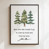 John Muir Quote,  And into the forest I go, to lose my mind and find my soul.  Framed Canvas Art Print with Watercolor Trees