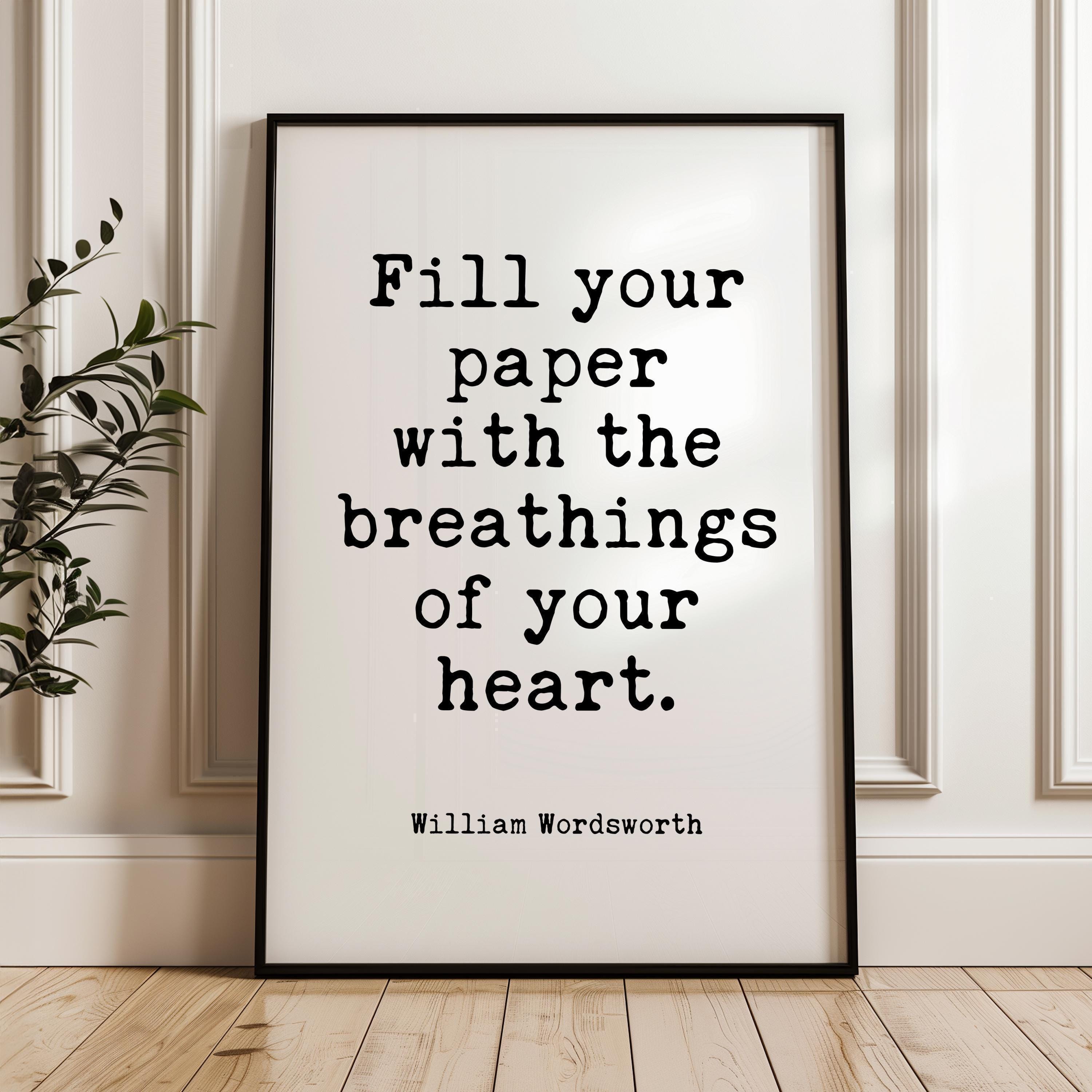 Fill Your Paper with the Breathings of Your Heart,  William Wordsworth Quote,  Typography Art Print,  Literature,  Lit,  1833