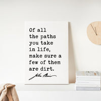 Of all the paths you take in life, make sure a few of them are dirt. • John Muir Quote • Canvas Art Print • Nature Lover • Hike • Camp