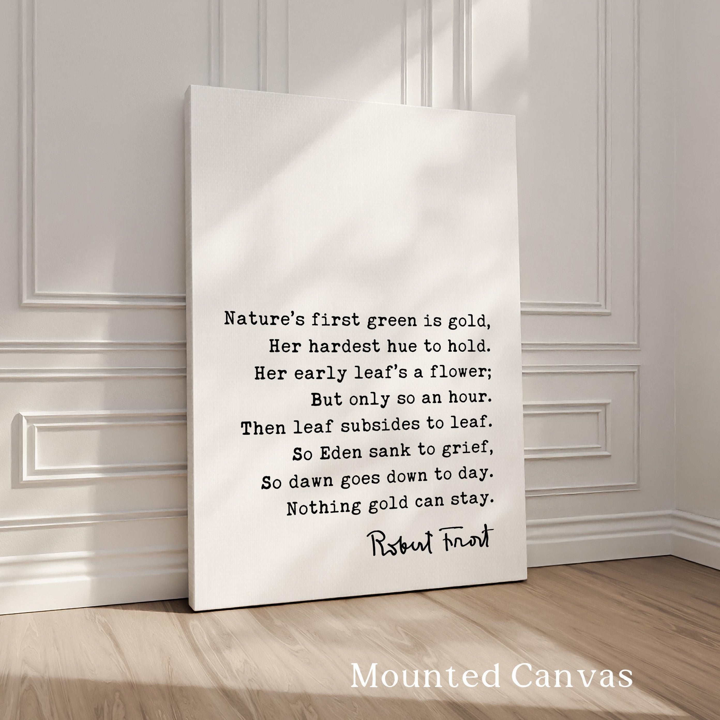 Nothing Gold Can Stay • Robert Frost Poem • Typography Art Print • Nature’s first green is gold, Her hardest hue to hold. • (1923)