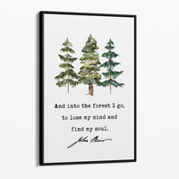 John Muir Quote,  And into the forest I go, to lose my mind and find my soul.  Framed Canvas Art Print with Watercolor Trees