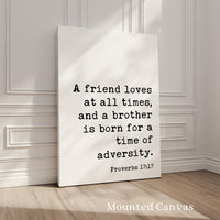 A friend loves at all times, and a brother is born for a time of adversity. Typography Art Print • Proverbs 17:17 • Faith