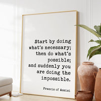 Francis of Assisi Quote - Start by doing what's necessary; ... and suddenly you are doing the impossible. Art Print - Inspirational