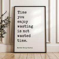 Time you enjoy wasting is not wasted time. Marthe Troly-Curtin Quote - Typography Art Print (1912)