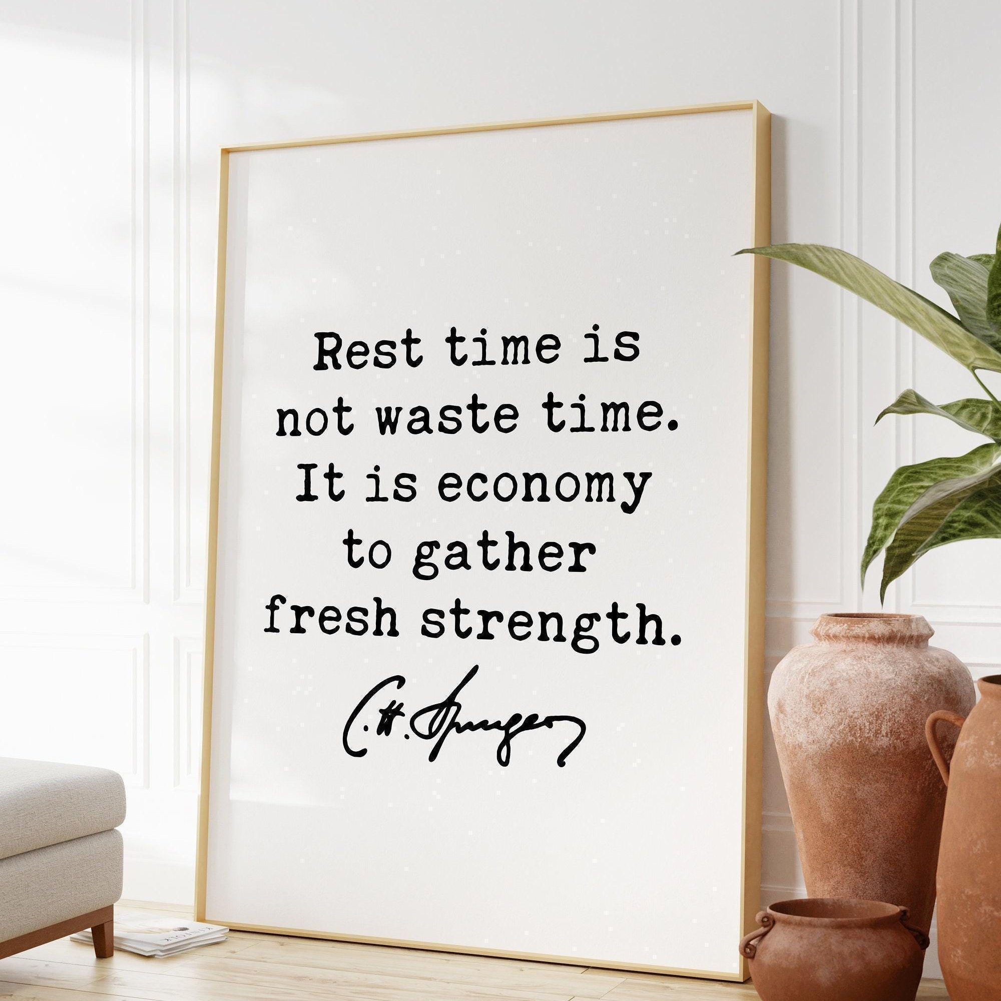 Charles Spurgeon Quote,  Rest time is not waste time. It is economy to gather fresh strength. Art Print - Wisdom - Inspiration - Affirmation