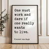 One must work and dare if one really wants to live.,  Vincent van Gogh Quote,  Typography Art Print