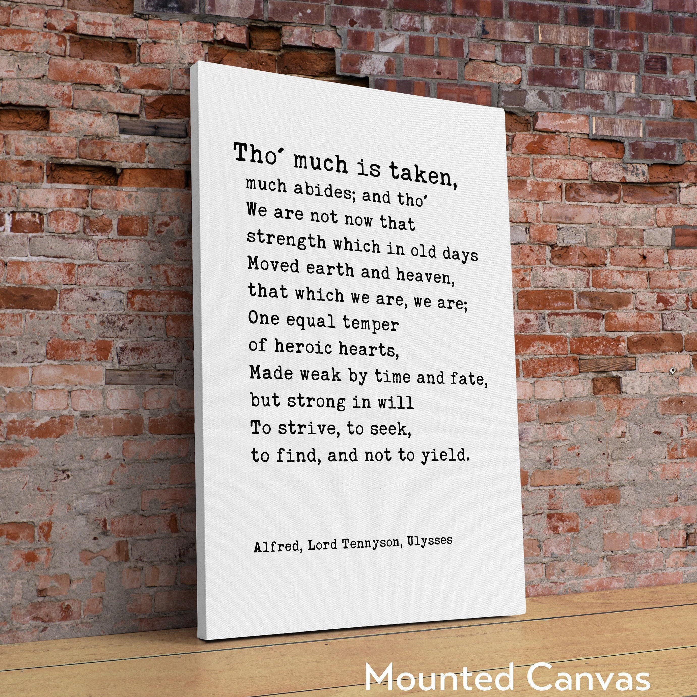 Alfred, Lord Tennyson Quote from Ulysses Poem,  Tho' much is taken, much abides; and tho' - Typography Wall Art Print (1842)