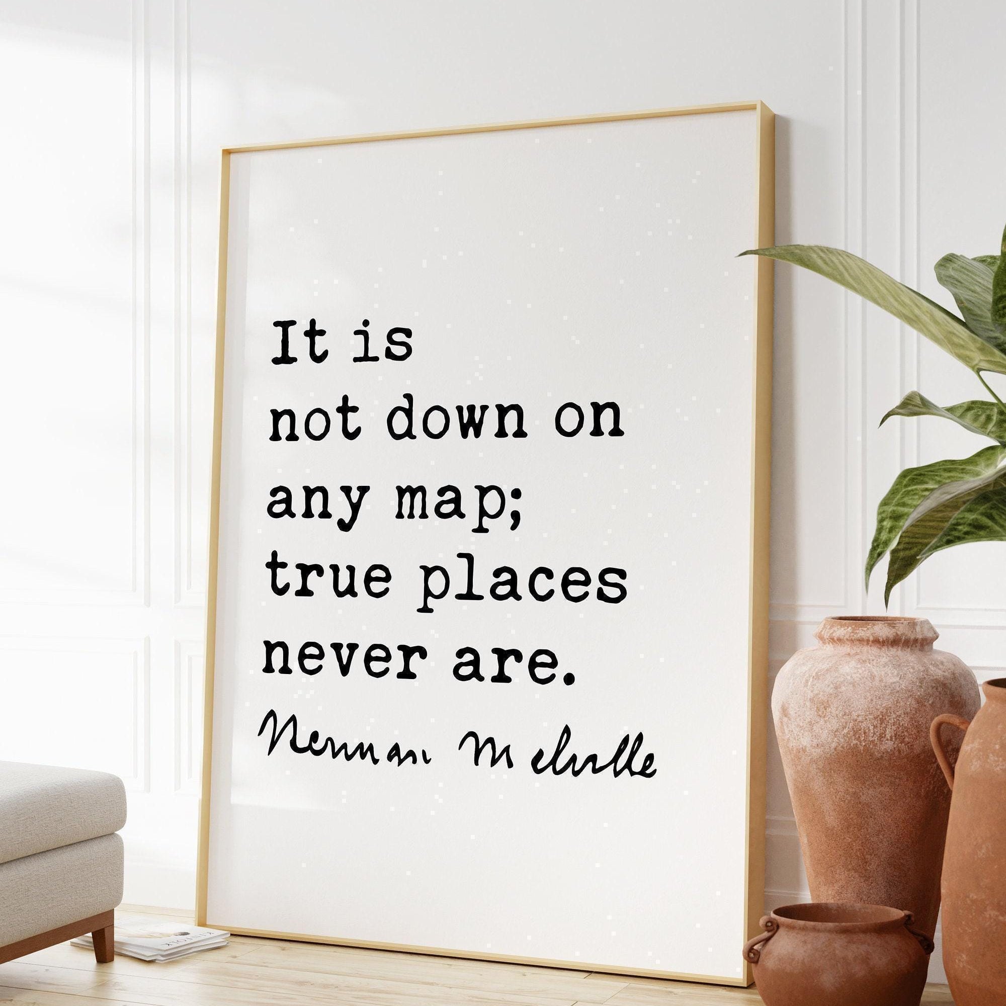 Herman Melville Quote It is not down on any map; true places never are. Moby Dick Art Print,  Travel - Adventure - Explore - Hike