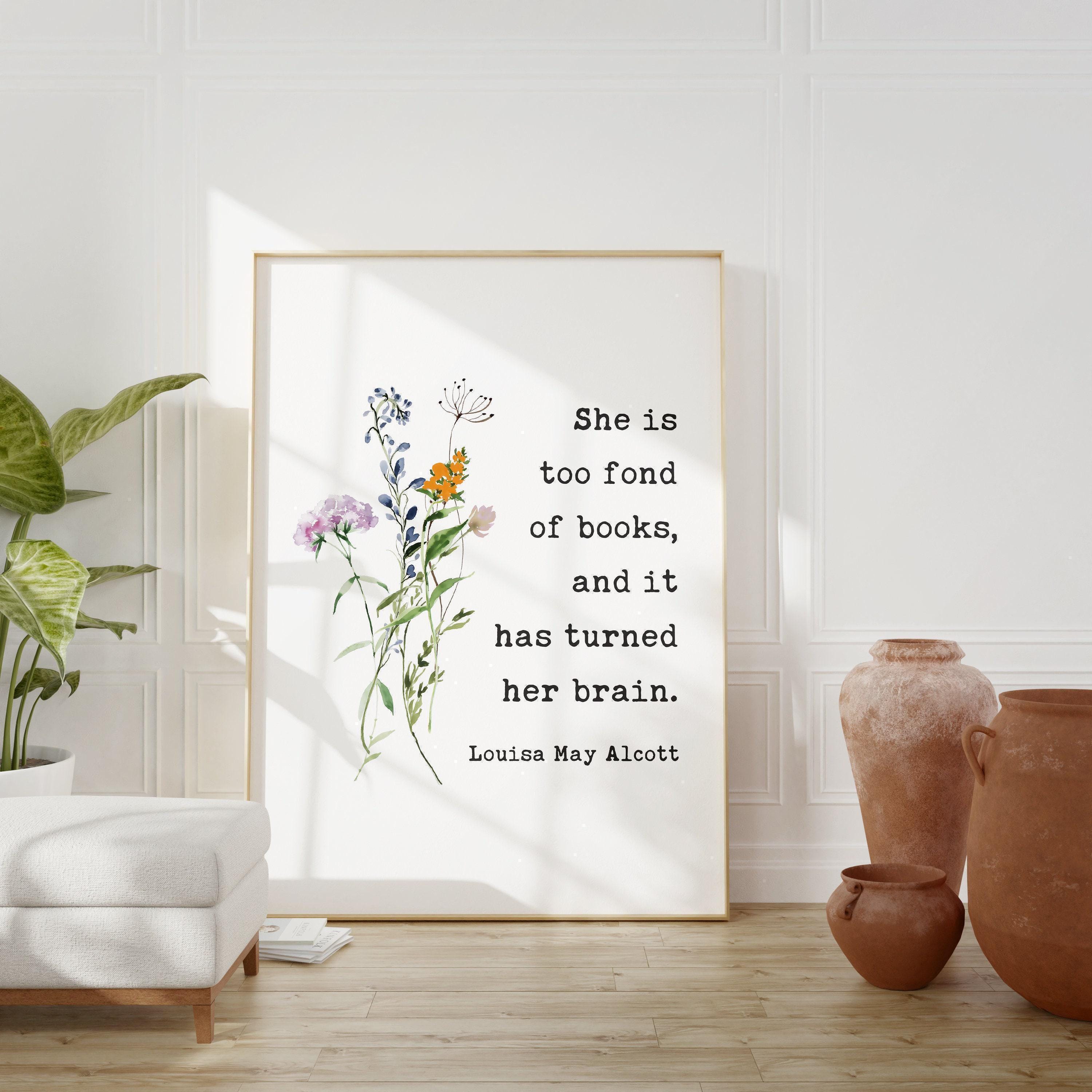 She is too fond of books, and it has turned her brain. Louisa May Alcott,  Typography Art Print, Book Lover Gift, Literature (1873)